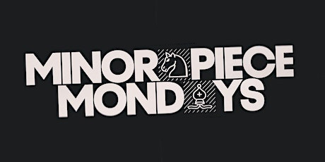 Minor Piece Mondays